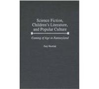 Science Fiction, Children's Literature, and Popular Culture, Contributions to the Study of Science Fiction and Fantasy Gary Westfahl (Auteur)