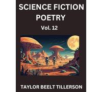 Science Fiction Poetry (Volume 12)- SciFi, Fantasy, and Speculative Poetry, Discover Chronicles of the Sci-fi Stellar Verse, Echoes of the Void, and Nebula Narrative Anthology