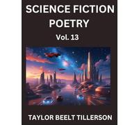 Science Fiction Poetry (Volume 13)- SciFi, Fantasy, and Speculative Poetry, Discover Chronicles of the Sci-fi Stellar Verse, Echoes of the Void, and Nebula Narrative Anthology