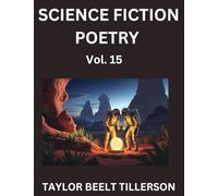 Science Fiction Poetry (Volume 15)- SciFi, Fantasy, and Speculative Poetry, Discover Chronicles of the Sci-fi Stellar Verse, Echoes of the Void, and Nebula Narrative Anthology