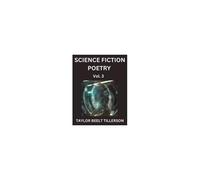 Science Fiction Poetry (Volume 3)- Scifi, Fantasy, And Speculative Poetry, Discover Chronicles Of The Sci-Fi Stellar Verse, Echoes Of The Void, And Nebula Narrative Anthology