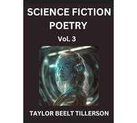 Science Fiction Poetry (Volume 3)- SciFi, Fantasy, and Speculative Poetry, Discover Chronicles of the Sci-fi Stellar Verse, Echoes of the Void, and Nebula Narrative Anthology