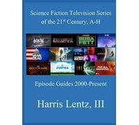 Science Fiction Television Series of the 21st Century, A-H: Episode Guides, 2000 - Present