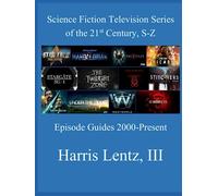 Science Fiction Television Series of the 21st Century, S-Z: Episode Guides, 2000 - Present