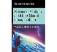 Science Fiction & The Moral Imagination Russell Blackford, (Auteur)