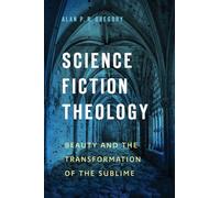 Science Fiction Theology: Beauty and the Transformation of the Sublime