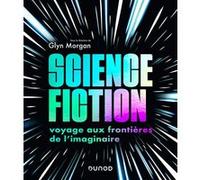 Science-fiction: voyage aux frontières de l'imaginaire Glyn Morgan (Auteur)