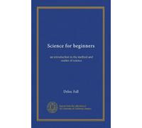 Science for beginners: an introduction to the method and matter of science
