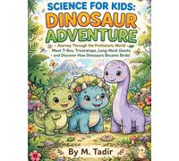 Science for Kids: Dinosaur Adventure: Journey Through the Prehistoric World, Meet T-Rex, Triceratops, Long-Neck Giants and Discover How Dinosaurs ... with Cute Chibi Illustrations for Ages 5-10