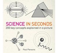 Science in Seconds: 200 Key Concepts Explained in an Instant