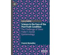Science in the Face of the Post-Truth Condition: The Challenge of Steve Fuller’s Social Epistemology