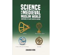 Science in the Medieval Muslim World: Significance of Islam’s scientific heritage