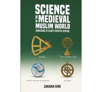 Science in the Medieval Muslim World: Significance of Islam’s scientific heritage
