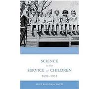Science in the Service of Children, 1893-1935 Alice Smuts (Auteur)