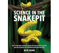 Science in the Snakepit: Tales of the Often Eccentric People Who Have Studied Serpents over the Centuries and Have Sometimes Paid With Their Lives