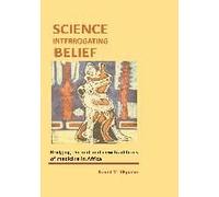 Science Interrogating Belief. Bridging The Old And New Traditions Of Medicine In Africa