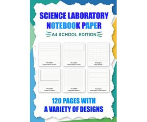 Science Lab Variety Notebook Paper - 120 pages: A4 School Edition: Experiment Records, Observation Notes, Data Tables, Graphs, Outcomes and Conclusions