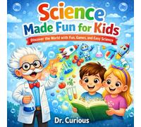 Science Made Fun for Kids: Discover the World with Fun, Games, and Easy Science