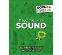 Science Makers Making with Sound by Anna Claybourne Inconnu (Auteur)