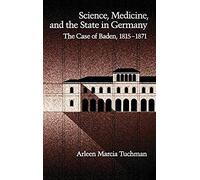 Science, Medicine, And The State In Germany: The Case Of Baden, 1815-1871