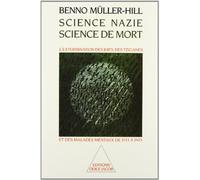 Science nazie, science de mort : L'Extermination des Juifs, des Tziganes et des malades mentaux de 1933 à 1945