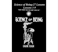 Science of Being: Lessons 1-9: "Know Thyself and Thou Shalt Know All"