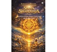 Science of Breath and Cosmic Rhythm (Shiva Swarodaya) Volume 1: Foundations and Daily Harmony of Swara Yoga