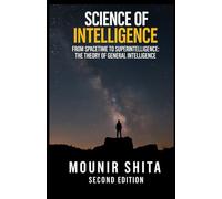 Science of Intelligence: From SpaceTime to Superintelligence: The Theory of General Intelligence