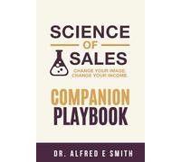 Science of Sales Companion Playbook: Change Your Image. Change Your Income.