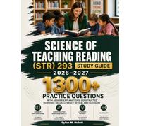 SCIENCE OF TEACHING READING (STR) 293 STUDY GUIDE 2026-2027: 1300+ Practice Questions with Answer Explanations, Constructed Response Skills, Literacy Review, and Glossary