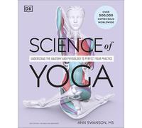 Science of Yoga: Understand the Anatomy and Physiology to Perfect Your Practice