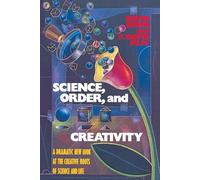 Science, Order, and Creativity: A Dramatic New Look at the Creative Roots of Science and Life