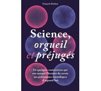 Science, orgueil et préjugés De quelques controverses qui ont marqué l'histoire du savoir aux polémiques scientifiques d'aujourd'hui - François Rothen - Presses Polytechniques Romandes - broché - Essa