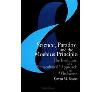 Science, Paradox, and the Moebius Principle: The Evolution of a "Transcultural" Approach to Wholeness (S U N Y Series in Science, Technology, and Society)