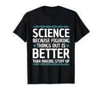 Science. Parce que comprendre les choses est mieux Drôle Science T-Shirt