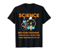 Science Parce Que Comprendre Les Choses est Mieux Scientifique T-Shirt