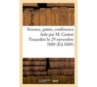 Science, patrie, conférence faite par M. Gaston Tissandier le 29 novembre 1889, au Siège De l'Association des dames françaises, 24, boulevard des Capucines - Gaston Tissandier - Hachette Bnf - broché 