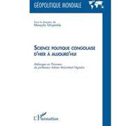 Science politique congolaise d'hier à aujourd'hui: Mélanges en l'honneur du professeur Adrien Mulumbati Ngasha