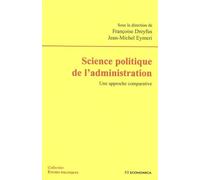 Science politique de l'administration Une approche comparative - DREYFUS/EYMERI - Economica - broché - Etude