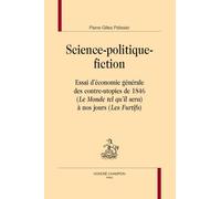 Science-Politique-Fiction - Essai D'économie Générale Des Contre-Utopies De 1846 (Le Monde Tel Qu'il Sera) À Nos Jours (Les Furtifs)