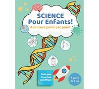 Science Pour Enfants : Aventure point à point: Un cahier d'activités scientifiques avec des énigmes à relier, des faits amusants et des jeux bonus !