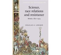 Science Race Relations and Resistance by Douglas A. Lorimer Douglas A Lorimer, (Auteur)