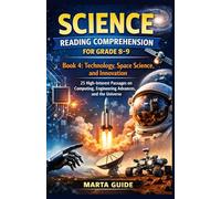 SCIENCE READING COMPREHENSION FOR GRADE 8-9: Book 4: Technology, Space Science, and Innovation | 25 High-Interest Passages on Computing, Engineering Advances, and the Universe