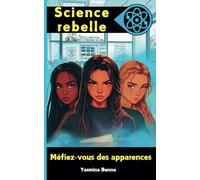 Science rebelle: Méfiez-vous des apparences｜Roman ado aventure action et science-fiction ｜A partir de 13 ans