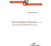 Science, Religion, Philosophie – Trois manières d'appréhender le monde – L'Harmattan