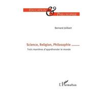 Science, Religion, Philosophie – Trois manières d'appréhender le monde – L'Harmattan