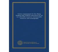 Science requirements for free-flying imaging radar (FIREX) experiment for sea ice, renewable resources, nonrenewable resources, and oceanography