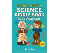Science Riddle Book for Clever Kids: Scientist Edition: Over 200 Riddles to Discover Scientists and Explore the Wonders of Science