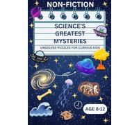 Science’s Greatest Mysteries: Unsolved Puzzles for Curious Kids