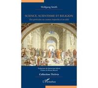 Science, scientisme et religion Wolfgang Smith (Auteur), Marie-José Jolivet (Traduction), Bruno Bérard (Préface)